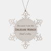 Funny Childcare Worker Gifts, Because I am the Childcare Worker, Appreciation Gifts for Childcare Worker, Birthday Snowflake Ornament For Men, Women, Friends