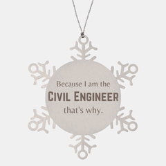 Funny Civil Engineer Gifts, Because I am the Civil Engineer, Appreciation Gifts for Civil Engineer, Birthday Snowflake Ornament For Men, Women, Friends