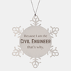 Funny Civil Engineer Gifts, Because I am the Civil Engineer, Appreciation Gifts for Civil Engineer, Birthday Snowflake Ornament For Men, Women, Friends