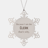 Funny Clerk Gifts, Because I am the Clerk, Appreciation Gifts for Clerk, Birthday Snowflake Ornament For Men, Women, Friends
