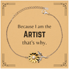 Funny Artist Gifts, Because I am the Artist, Appreciation Gifts for Artist, Birthday Sunflower Bracelet For Men, Women, Friends
