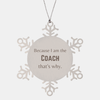 Funny Coach Gifts, Because I am the Coach, Appreciation Gifts for Coach, Birthday Snowflake Ornament For Men, Women, Friends