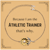 Funny Athletic Trainer Gifts, Because I am the Athletic Trainer, Appreciation Gifts for Athletic Trainer, Birthday Sunflower Bracelet For Men, Women, Friends