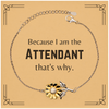 Funny Attendant Gifts, Because I am the Attendant, Appreciation Gifts for Attendant, Birthday Sunflower Bracelet For Men, Women, Friends