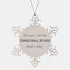 Funny Correctional Officer Gifts, Because I am the Correctional Officer, Appreciation Gifts for Correctional Officer, Birthday Snowflake Ornament For Men, Women, Friends