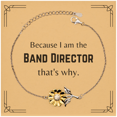 Funny Band Director Gifts, Because I am the Band Director, Appreciation Gifts for Band Director, Birthday Sunflower Bracelet For Men, Women, Friends