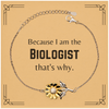 Funny Biologist Gifts, Because I am the Biologist, Appreciation Gifts for Biologist, Birthday Sunflower Bracelet For Men, Women, Friends