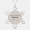 Funny Driver Gifts, Because I am the Driver, Appreciation Gifts for Driver, Birthday Snowflake Ornament For Men, Women, Friends