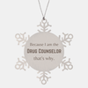 Funny Drug Counselor Gifts, Because I am the Drug Counselor, Appreciation Gifts for Drug Counselor, Birthday Snowflake Ornament For Men, Women, Friends