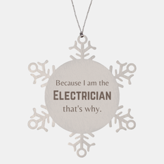 Funny Electrician Gifts, Because I am the Electrician, Appreciation Gifts for Electrician, Birthday Snowflake Ornament For Men, Women, Friends