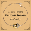 Funny Childcare Worker Gifts, Because I am the Childcare Worker, Appreciation Gifts for Childcare Worker, Birthday Sunflower Bracelet For Men, Women, Friends