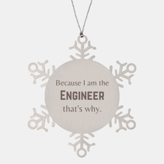 Funny Engineer Gifts, Because I am the Engineer, Appreciation Gifts for Engineer, Birthday Snowflake Ornament For Men, Women, Friends