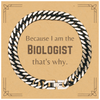 Funny Biologist Gifts, Because I am the Biologist, Appreciation Gifts for Biologist, Birthday Cuban Link Chain Bracelet For Men, Women, Friends