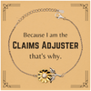 Funny Claims Adjuster Gifts, Because I am the Claims Adjuster, Appreciation Gifts for Claims Adjuster, Birthday Sunflower Bracelet For Men, Women, Friends