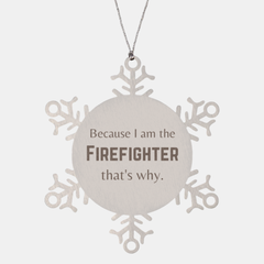 Funny Firefighter Gifts, Because I am the Firefighter, Appreciation Gifts for Firefighter, Birthday Snowflake Ornament For Men, Women, Friends