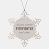 Funny Firefighter Gifts, Because I am the Firefighter, Appreciation Gifts for Firefighter, Birthday Snowflake Ornament For Men, Women, Friends