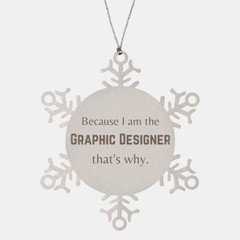 Funny Graphic Designer Gifts, Because I am the Graphic Designer, Appreciation Gifts for Graphic Designer, Birthday Snowflake Ornament For Men, Women, Friends