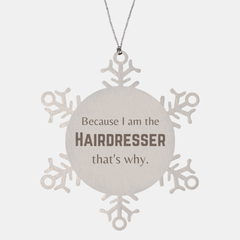 Funny Hairdresser Gifts, Because I am the Hairdresser, Appreciation Gifts for Hairdresser, Birthday Snowflake Ornament For Men, Women, Friends