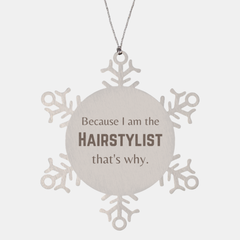 Funny Hairstylist Gifts, Because I am the Hairstylist, Appreciation Gifts for Hairstylist, Birthday Snowflake Ornament For Men, Women, Friends