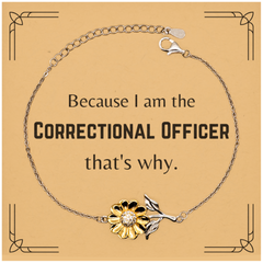 Funny Correctional Officer Gifts, Because I am the Correctional Officer, Appreciation Gifts for Correctional Officer, Birthday Sunflower Bracelet For Men, Women, Friends