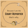 Funny Court Reporter Gifts, Because I am the Court Reporter, Appreciation Gifts for Court Reporter, Birthday Sunflower Bracelet For Men, Women, Friends