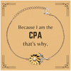 Funny CPA Gifts, Because I am the CPA, Appreciation Gifts for CPA, Birthday Sunflower Bracelet For Men, Women, Friends