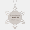 Funny Jeweler Gifts, Because I am the Jeweler, Appreciation Gifts for Jeweler, Birthday Snowflake Ornament For Men, Women, Friends