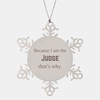 Funny Judge Gifts, Because I am the Judge, Appreciation Gifts for Judge, Birthday Snowflake Ornament For Men, Women, Friends