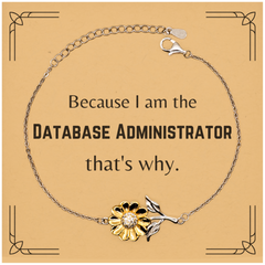 Funny Database Administrator Gifts, Because I am the Database Administrator, Appreciation Gifts for Database Administrator, Birthday Sunflower Bracelet For Men, Women, Friends