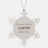 Funny Lawyer Gifts, Because I am the Lawyer, Appreciation Gifts for Lawyer, Birthday Snowflake Ornament For Men, Women, Friends