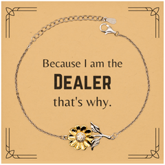 Funny Dealer Gifts, Because I am the Dealer, Appreciation Gifts for Dealer, Birthday Sunflower Bracelet For Men, Women, Friends