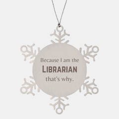 Funny Librarian Gifts, Because I am the Librarian, Appreciation Gifts for Librarian, Birthday Snowflake Ornament For Men, Women, Friends
