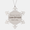 Funny Loan Officer Gifts, Because I am the Loan Officer, Appreciation Gifts for Loan Officer, Birthday Snowflake Ornament For Men, Women, Friends