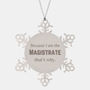 Funny Magistrate Gifts, Because I am the Magistrate, Appreciation Gifts for Magistrate, Birthday Snowflake Ornament For Men, Women, Friends