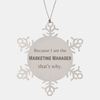 Funny Marketing Manager Gifts, Because I am the Marketing Manager, Appreciation Gifts for Marketing Manager, Birthday Snowflake Ornament For Men, Women, Friends
