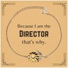 Funny Director Gifts, Because I am the Director, Appreciation Gifts for Director, Birthday Sunflower Bracelet For Men, Women, Friends