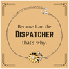 Funny Dispatcher Gifts, Because I am the Dispatcher, Appreciation Gifts for Dispatcher, Birthday Sunflower Bracelet For Men, Women, Friends