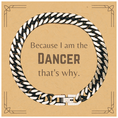 Funny Dancer Gifts, Because I am the Dancer, Appreciation Gifts for Dancer, Birthday Cuban Link Chain Bracelet For Men, Women, Friends