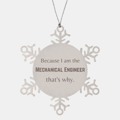 Funny Mechanical Engineer Gifts, Because I am the Mechanical Engineer, Appreciation Gifts for Mechanical Engineer, Birthday Snowflake Ornament For Men, Women, Friends