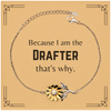 Funny Drafter Gifts, Because I am the Drafter, Appreciation Gifts for Drafter, Birthday Sunflower Bracelet For Men, Women, Friends