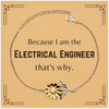 Funny Electrical Engineer Gifts, Because I am the Electrical Engineer, Appreciation Gifts for Electrical Engineer, Birthday Sunflower Bracelet For Men, Women, Friends