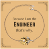 Funny Engineer Gifts, Because I am the Engineer, Appreciation Gifts for Engineer, Birthday Sunflower Bracelet For Men, Women, Friends