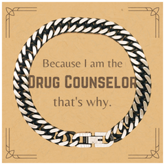 Funny Drug Counselor Gifts, Because I am the Drug Counselor, Appreciation Gifts for Drug Counselor, Birthday Cuban Link Chain Bracelet For Men, Women, Friends