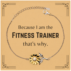 Funny Fitness Trainer Gifts, Because I am the Fitness Trainer, Appreciation Gifts for Fitness Trainer, Birthday Sunflower Bracelet For Men, Women, Friends