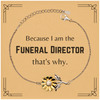 Funny Funeral Director Gifts, Because I am the Funeral Director, Appreciation Gifts for Funeral Director, Birthday Sunflower Bracelet For Men, Women, Friends