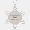 Funny Pilot Gifts, Because I am the Pilot, Appreciation Gifts for Pilot, Birthday Snowflake Ornament For Men, Women, Friends