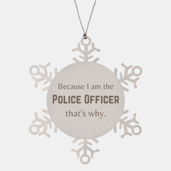 Funny Police Officer Gifts, Because I am the Police Officer, Appreciation Gifts for Police Officer, Birthday Snowflake Ornament For Men, Women, Friends