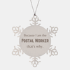 Funny Postal Worker Gifts, Because I am the Postal Worker, Appreciation Gifts for Postal Worker, Birthday Snowflake Ornament For Men, Women, Friends