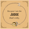 Funny Judge Gifts, Because I am the Judge, Appreciation Gifts for Judge, Birthday Sunflower Bracelet For Men, Women, Friends