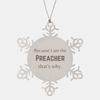 Funny Preacher Gifts, Because I am the Preacher, Appreciation Gifts for Preacher, Birthday Snowflake Ornament For Men, Women, Friends